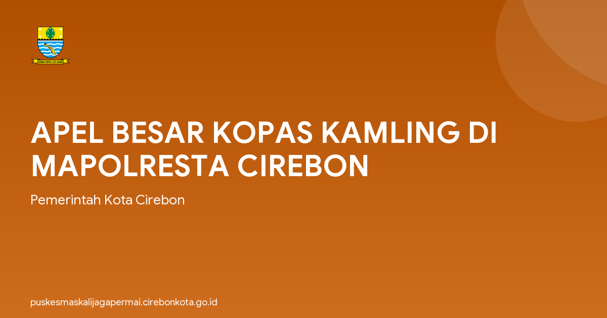 APEL BESAR KOPAS KAMLING DI MAPOLRESTA CIREBON