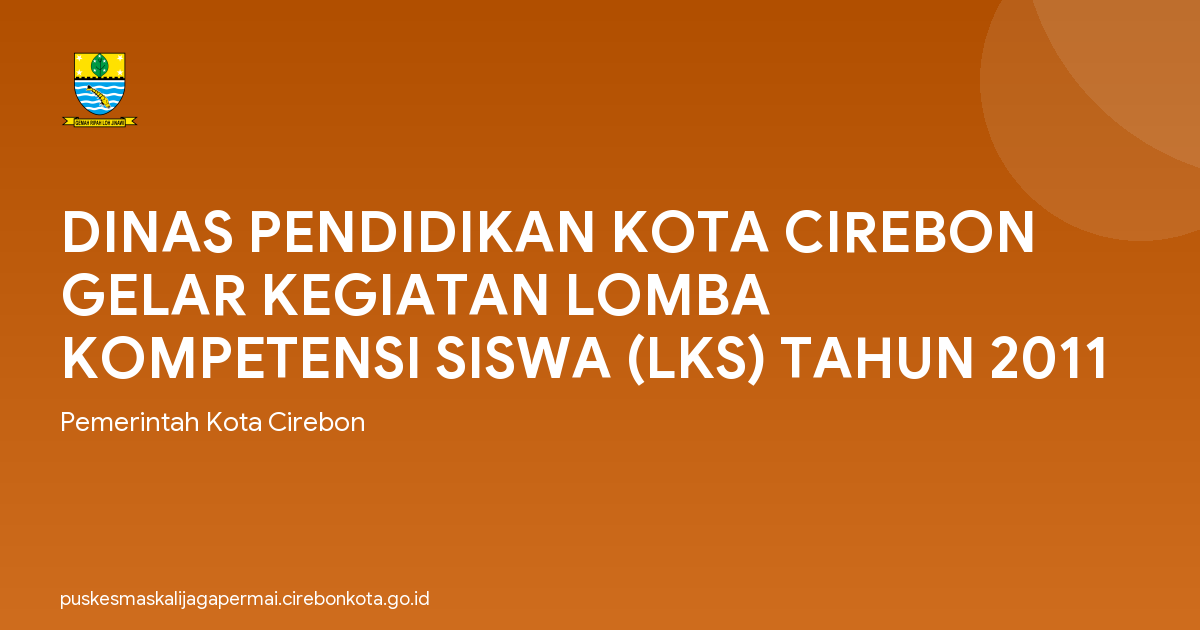 DINAS PENDIDIKAN KOTA CIREBON GELAR KEGIATAN LOMBA KOMPETENSI SISWA (LKS) TAHUN 2011