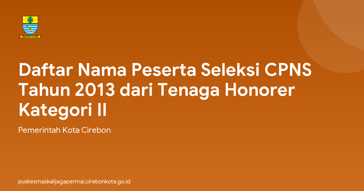 Daftar Nama Peserta Seleksi CPNS Tahun 2013 dari Tenaga Honorer Kategori II