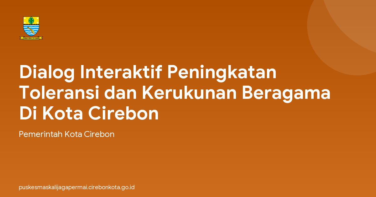 Dialog Interaktif Peningkatan Toleransi dan Kerukunan Beragama Di Kota Cirebon