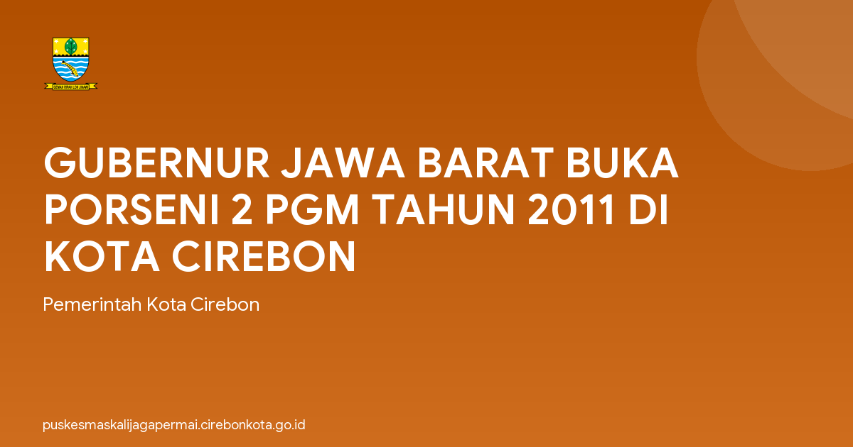 GUBERNUR JAWA BARAT BUKA PORSENI 2 PGM TAHUN 2011 DI KOTA CIREBON