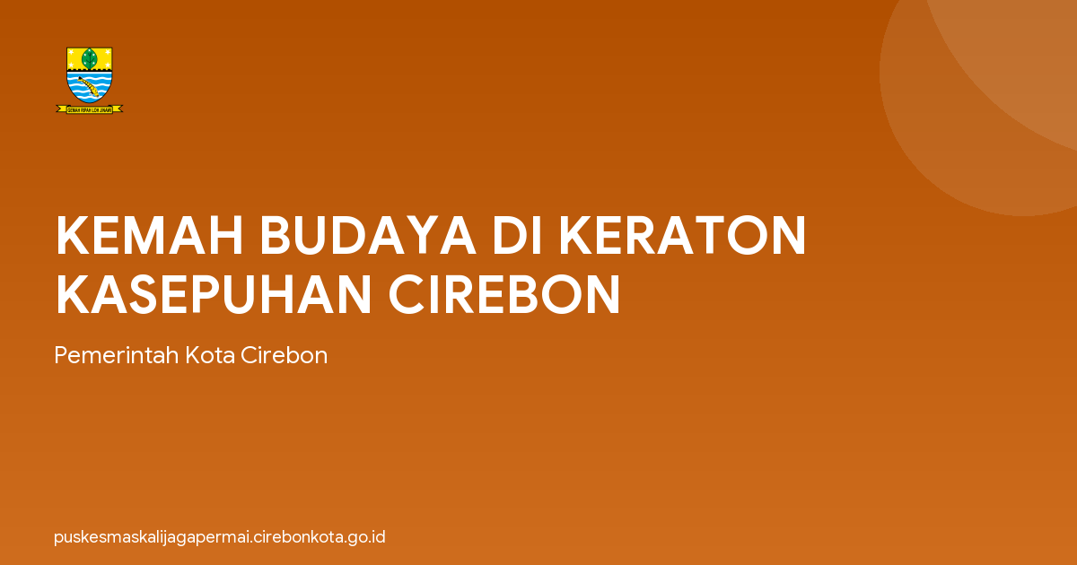 KEMAH BUDAYA DI KERATON KASEPUHAN CIREBON