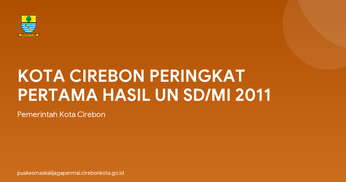 KOTA CIREBON PERINGKAT PERTAMA HASIL UN SD/MI 2011