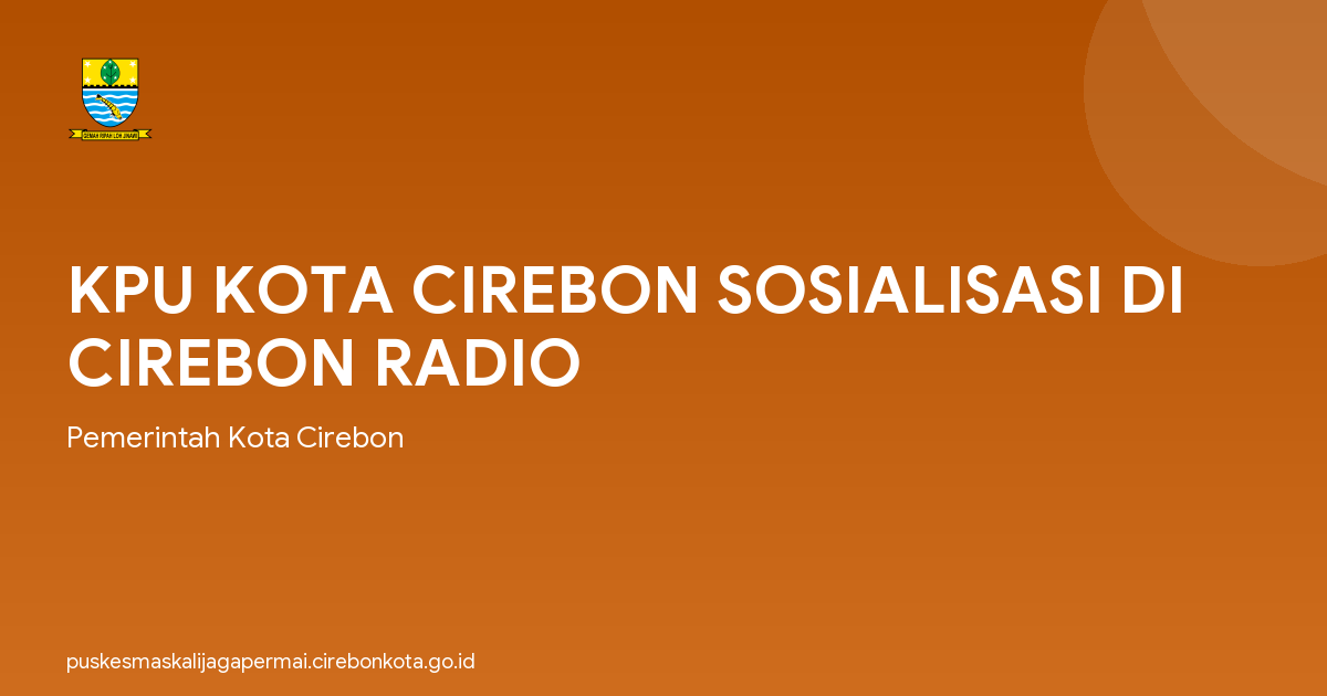 KPU KOTA CIREBON SOSIALISASI DI CIREBON RADIO