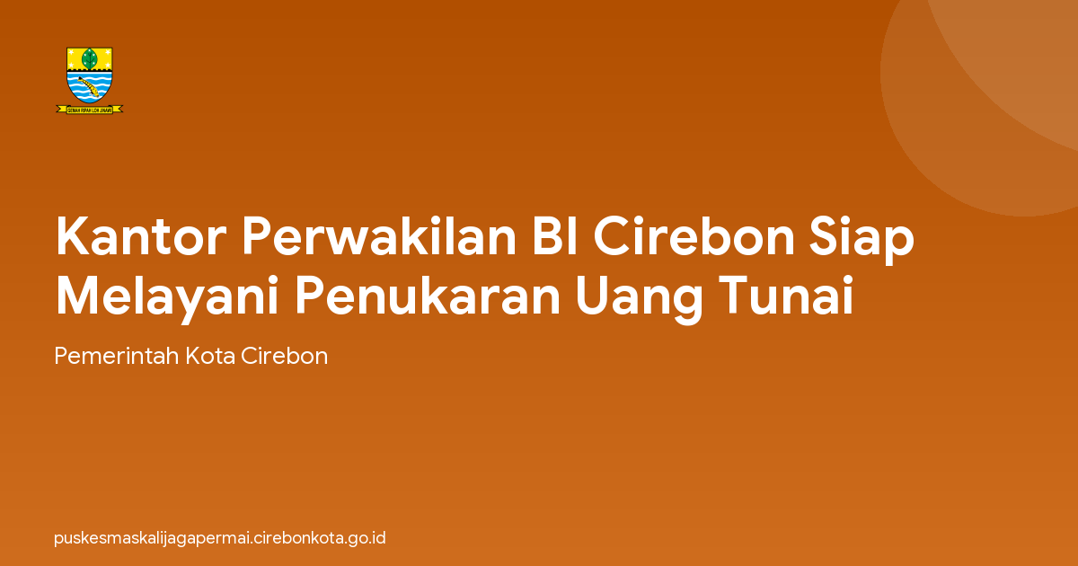 Kantor Perwakilan BI Cirebon Siap Melayani Penukaran Uang Tunai