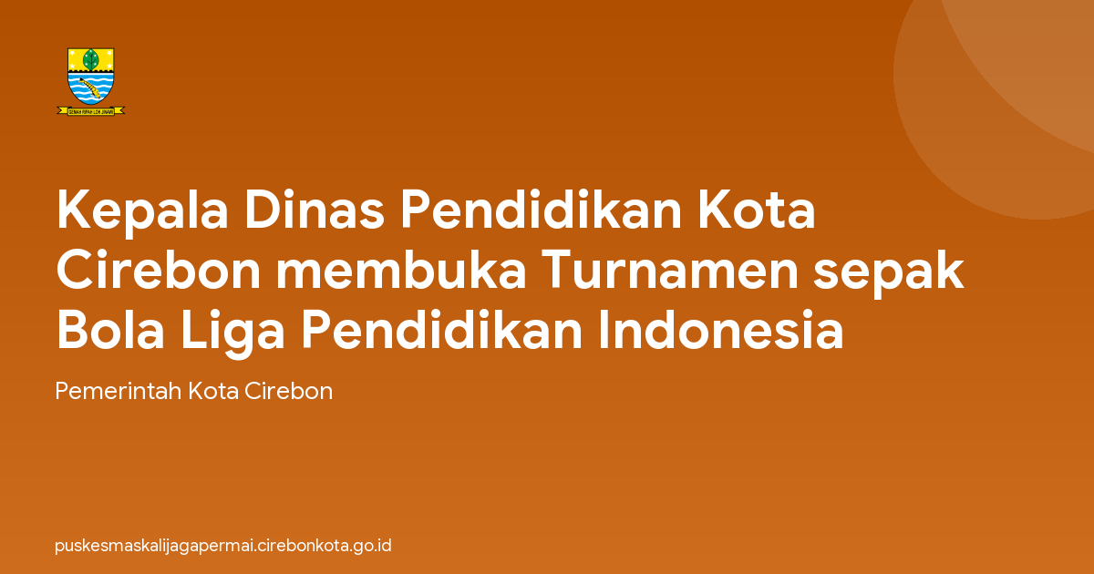 Kepala Dinas Pendidikan Kota Cirebon membuka Turnamen sepak Bola Liga Pendidikan Indonesia