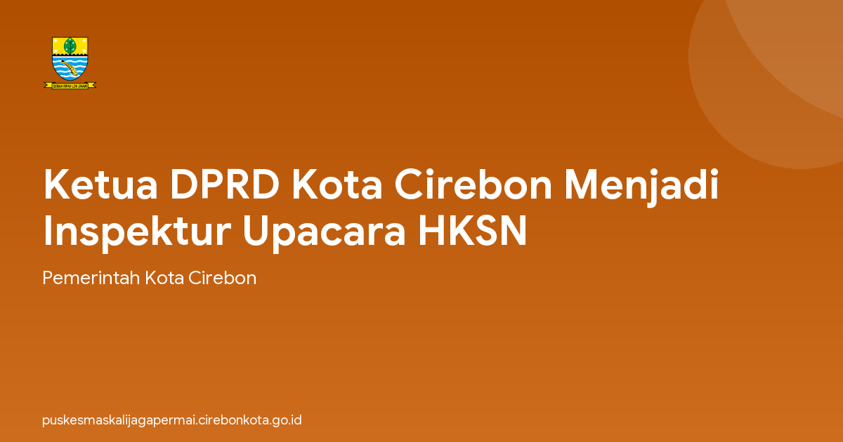 Ketua DPRD Kota Cirebon Menjadi Inspektur Upacara HKSN