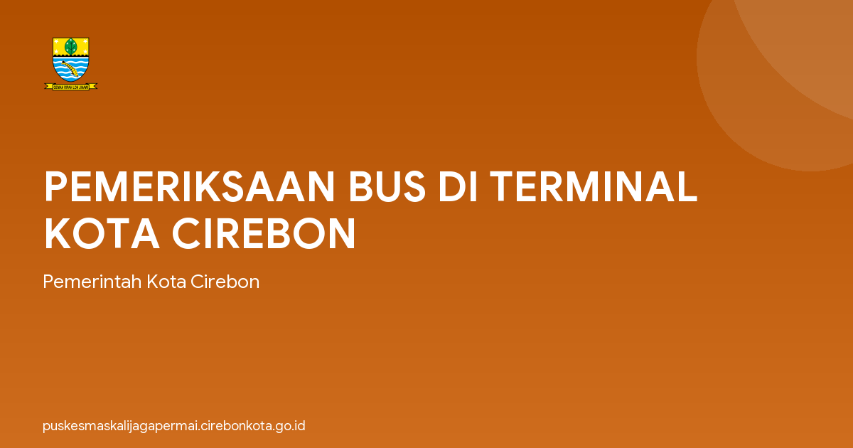 PEMERIKSAAN BUS DI TERMINAL KOTA CIREBON