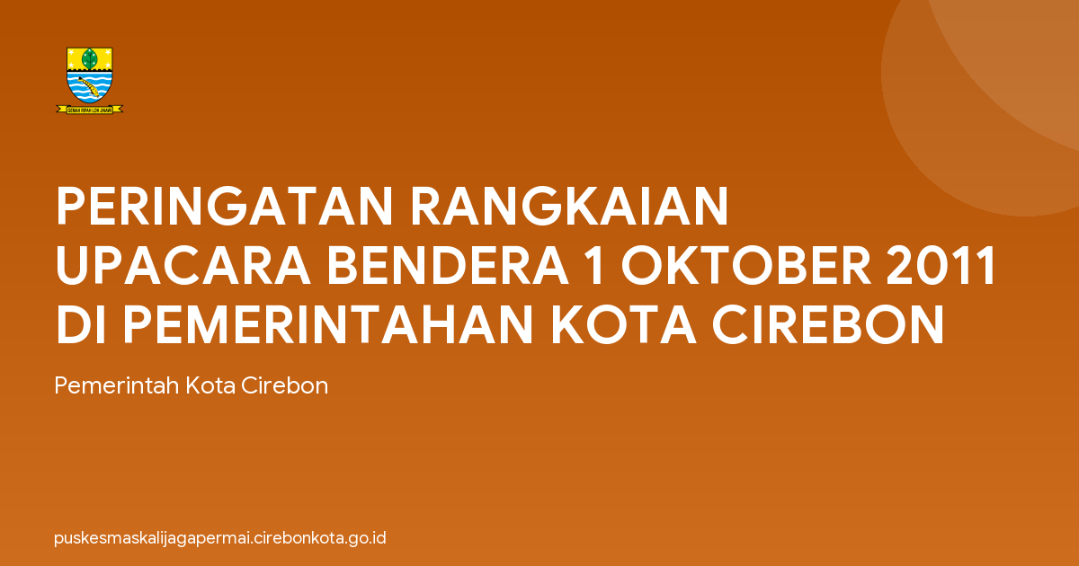 PERINGATAN RANGKAIAN UPACARA BENDERA 1 OKTOBER 2011 DI PEMERINTAHAN KOTA CIREBON