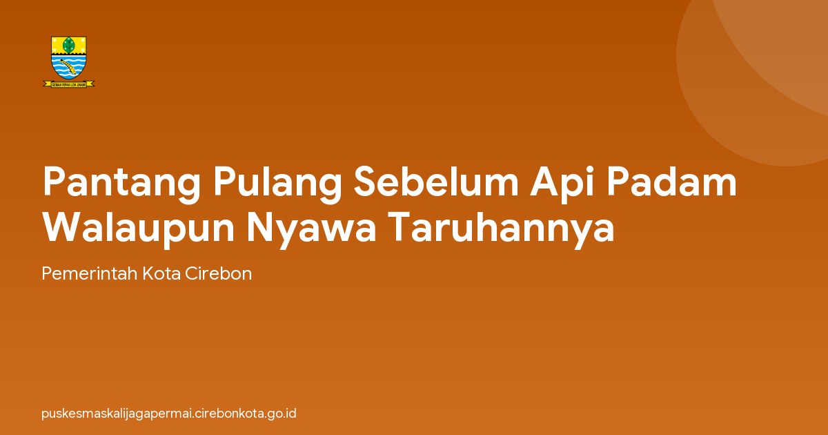 Pantang Pulang Sebelum Api Padam Walaupun Nyawa Taruhannya