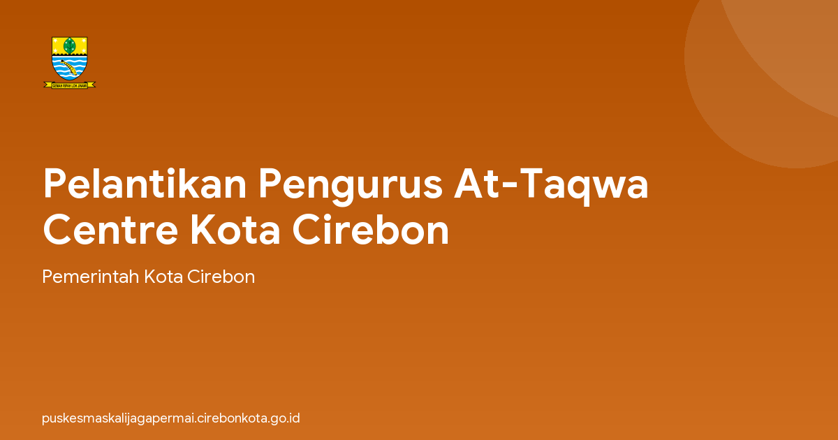 Pelantikan Pengurus At-Taqwa Centre Kota Cirebon