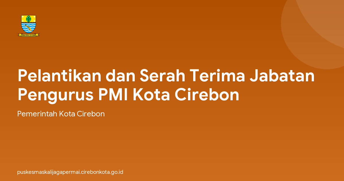 Pelantikan dan Serah Terima Jabatan Pengurus PMI Kota Cirebon