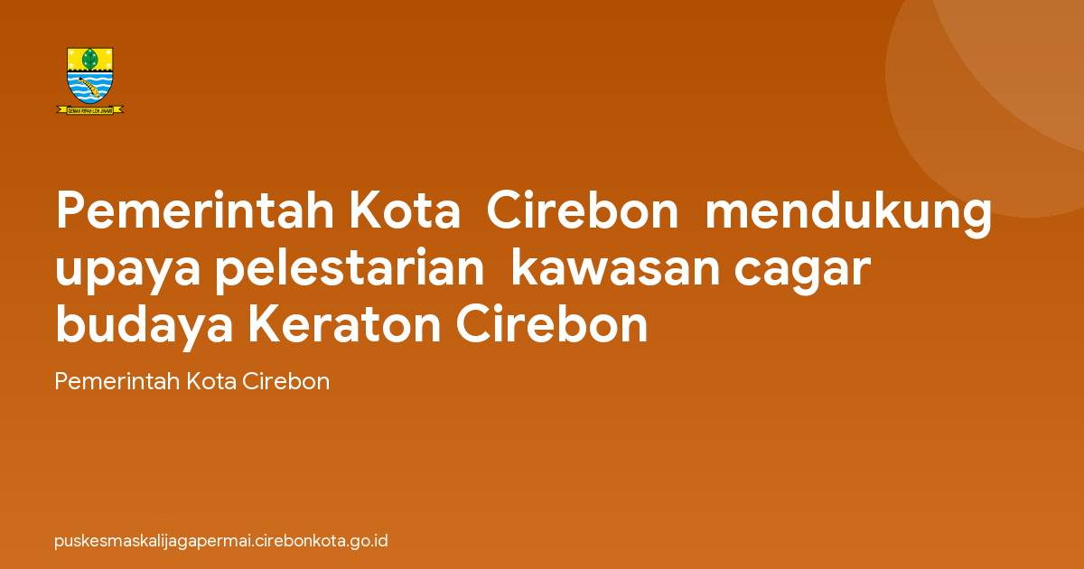 Pemerintah Kota  Cirebon  mendukung upaya pelestarian  kawasan cagar budaya Keraton Cirebon