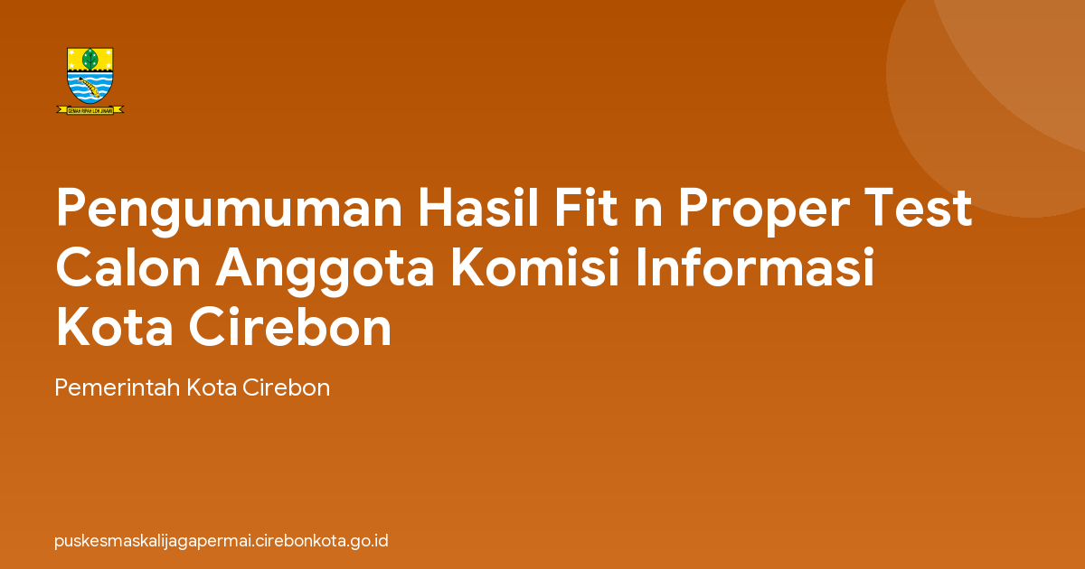 Pengumuman Hasil Fit n Proper Test Calon Anggota Komisi Informasi Kota Cirebon