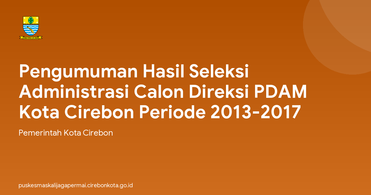 Pengumuman Hasil Seleksi Administrasi Calon Direksi PDAM Kota Cirebon Periode 2013-2017