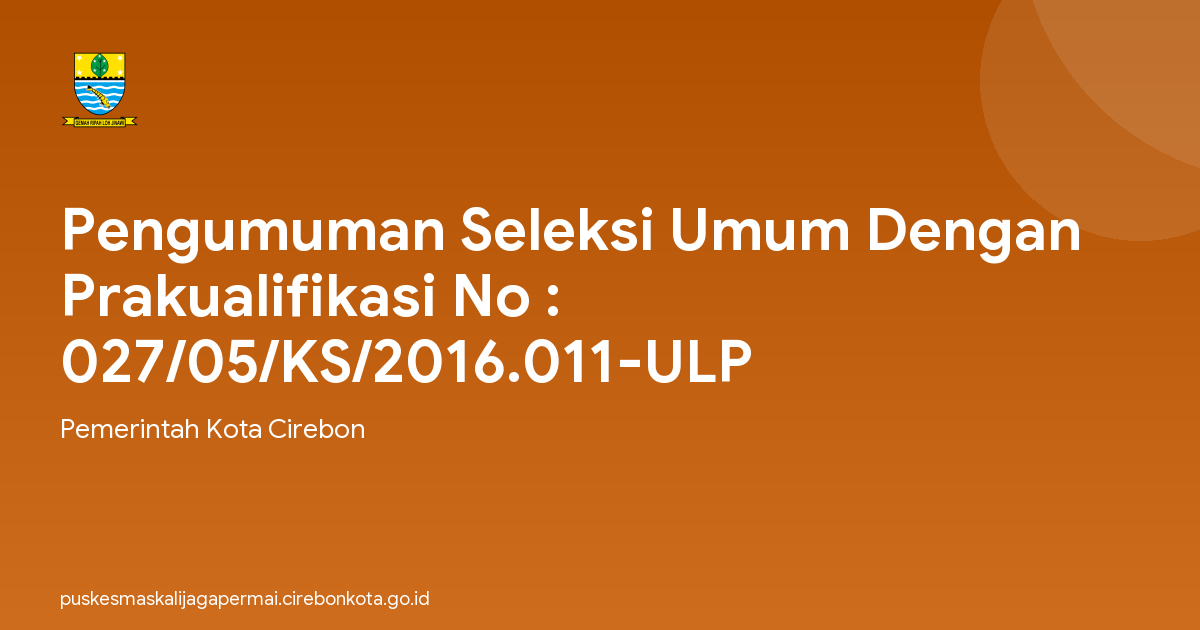 Pengumuman Seleksi Umum Dengan Prakualifikasi No : 027/05/KS/2016.011-ULP