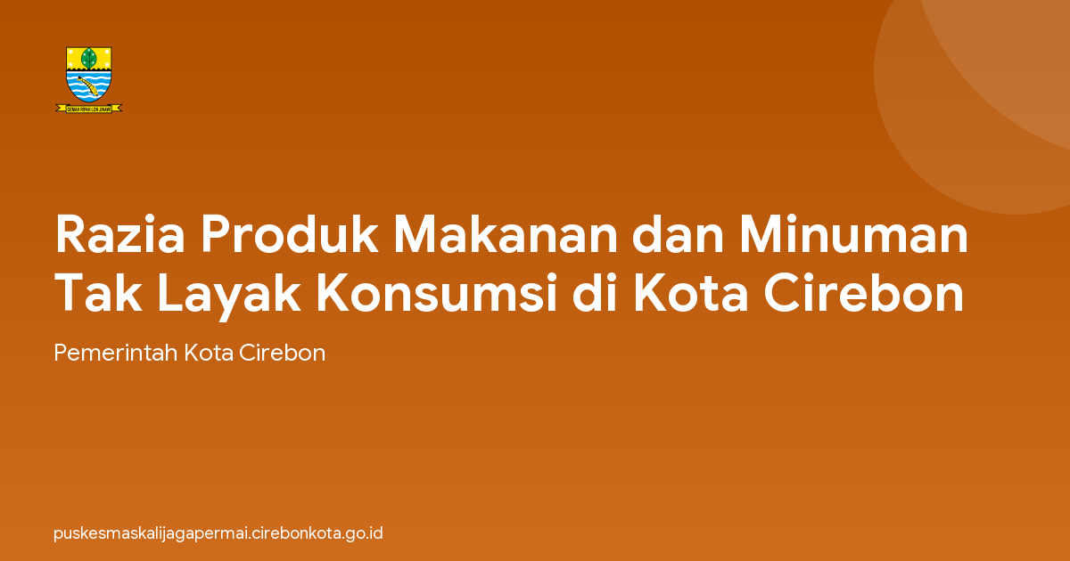 Razia Produk Makanan dan Minuman Tak Layak Konsumsi di Kota Cirebon