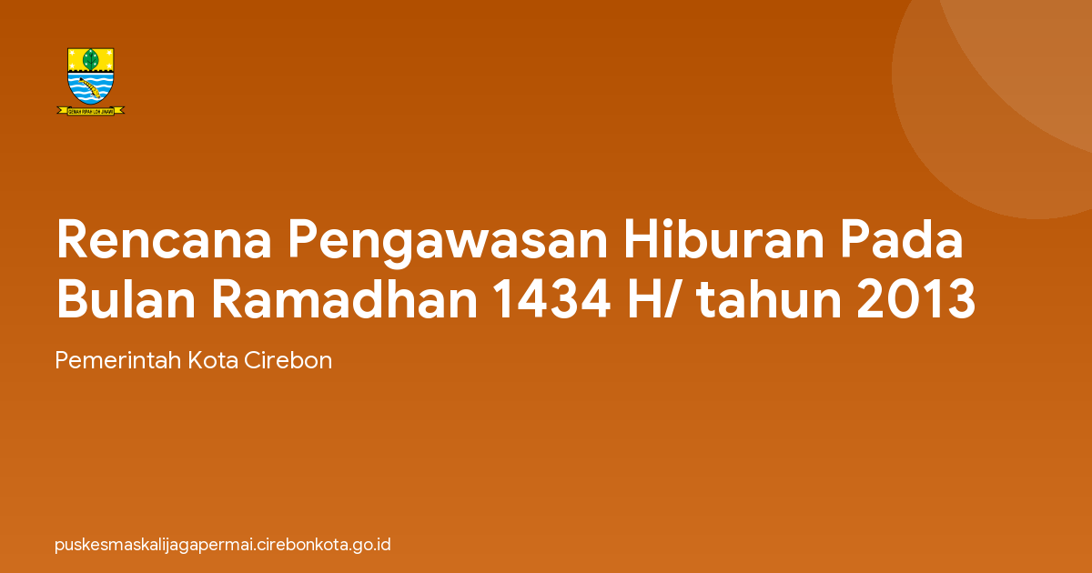 Rencana Pengawasan Hiburan Pada Bulan Ramadhan 1434 H/ tahun 2013