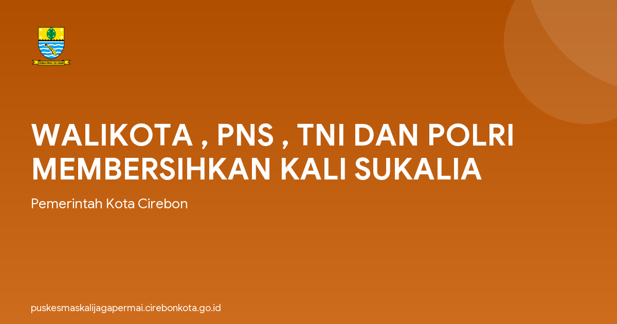 WALIKOTA , PNS , TNI DAN POLRI MEMBERSIHKAN KALI SUKALIA