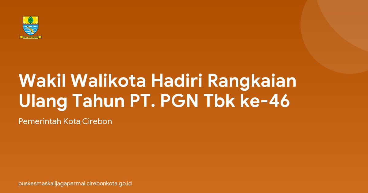 Wakil Walikota Hadiri Rangkaian Ulang Tahun PT. PGN Tbk ke-46