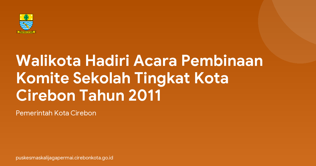 Walikota Hadiri Acara Pembinaan Komite Sekolah Tingkat Kota Cirebon Tahun 2011