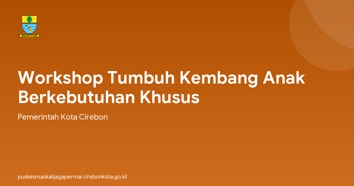 Workshop Tumbuh Kembang Anak Berkebutuhan Khusus